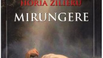 Cartea Mirungere – Horia Zilieru (download, pret, reducere)