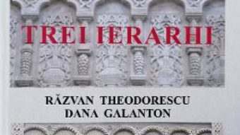 Cartea Trei ierarhi – Razvan Theodorescu, Dana Galanton (download, pret, reducere)