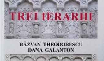 Cartea Trei ierarhi – Razvan Theodorescu, Dana Galanton (download, pret, reducere)