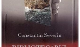 Cartea Bibliotecarul infernului – Constantin Severin (download, pret, reducere)