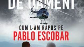 Cartea Vanatorii de oameni. Cum l-am rapus pe Pablo Escobar – Steve Murphy, Javier F. Pena (download, pret, reducere)