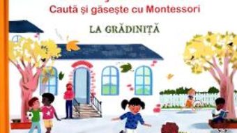 Cartea Ce vad ochisorii mei? La gradinita. Cauta si gaseste cu Montessori – Karine Surugue, Charline Picard (download, pret, reducere)