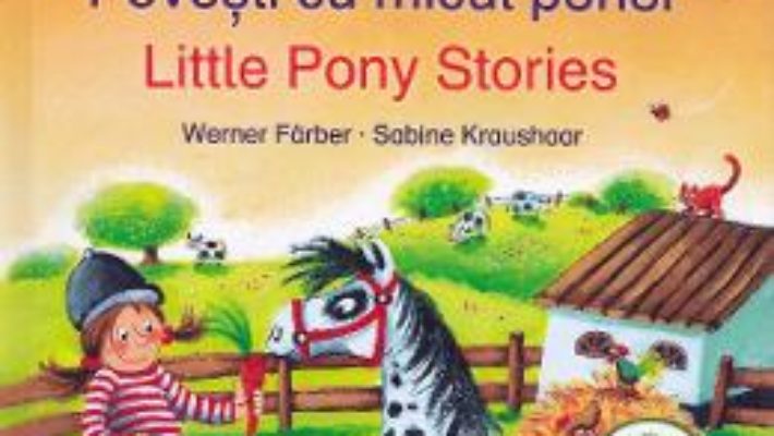 Cartea Povesti cu micul ponei. Little Pony Stories – Werner Farber, Sabine Kraushaar (download, pret, reducere)