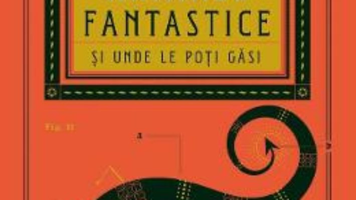 Cartea Animale fantastice si unde le poti gasi – J.K. Rowling (download, pret, reducere)