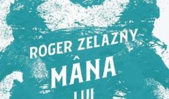 Cartea Mana lui Oberon. Seria Cronicile din Amber Vol.2 – Roger Zelazny (download, pret, reducere)