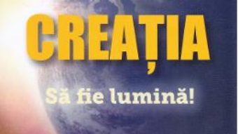 Cartea Creatia. Sa fie lumina! – Florentina Mateescu (download, pret, reducere)