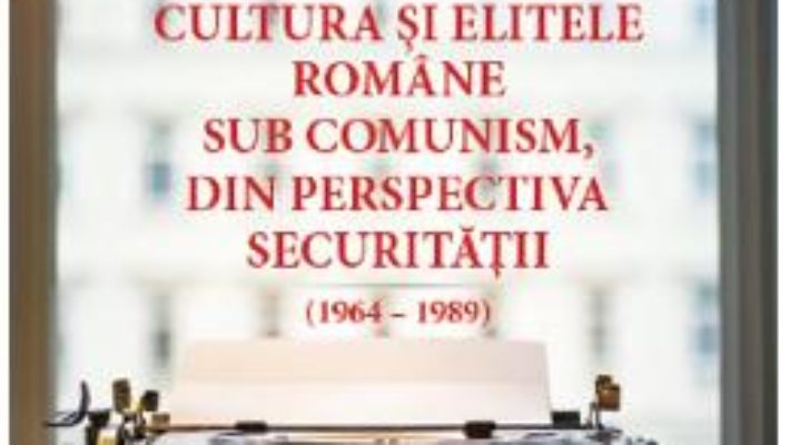 Cartea Cultura si elitele romane sub comunism – Vasile Malureanu (download, pret, reducere)