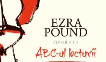 Cartea Opere II: ABC-ul lecturii. Ghid spre Kulthura – Ezra Pound (download, pret, reducere)