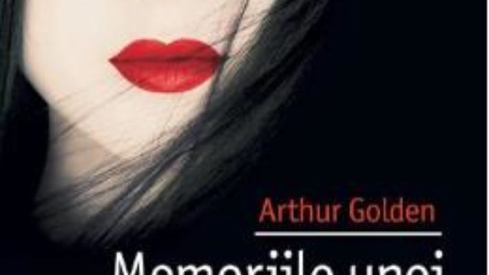 Cartea Memoriile unei gheise – Arthur Golden (download, pret, reducere)