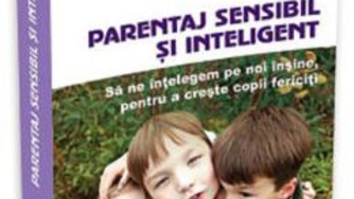 Cartea Parentaj sensibil si inteligent – Daniel J. Siegel, Mary Hartzell (download, pret, reducere)