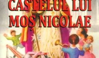 Cartea Castelul lui Mos Nicolae – Margareta Chetreanu (download, pret, reducere)