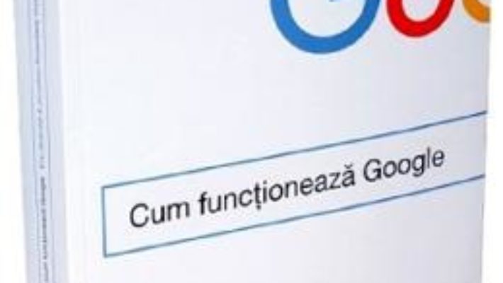 Cartea Cum functioneaza Google – Eric Schmidt, Jonathan Rosenberg (download, pret, reducere)