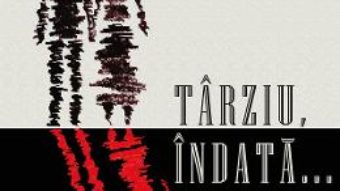 Cartea Tarziu, indata… – Silvan G. Escu (download, pret, reducere)