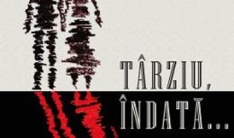 Cartea Tarziu, indata… – Silvan G. Escu (download, pret, reducere)