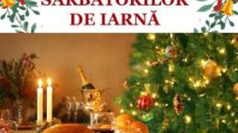 Cartea Bunatati pentru mesele festive ale sarbatorilor de iarna – Gina Selea (download, pret, reducere)