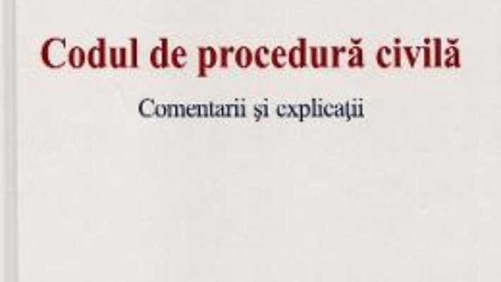 Cartea Codul de procedura civila. Comentarii si explicatii – Gh. Piperea, C. Antonache (download, pret, reducere)