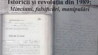 Cartea Istoricii si revolutia din 1989. Minciuni, falsificari, manipulari – Marius Mioc (download, pret, reducere)