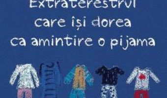 Cartea Extraterestrul care isi dorea ca amintire o pijama – Matei Visniec (download, pret, reducere)