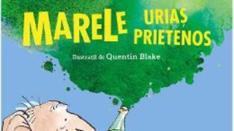 Cartea Marele urias prietenos – Roald Dahl (download, pret, reducere)