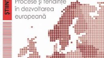 Cartea Europenizarea. Procese si tendinte in dezvoltarea europeana – Emilian M. Dobrescu, Mihai Vincentiu Ivan (download, pret, reducere)