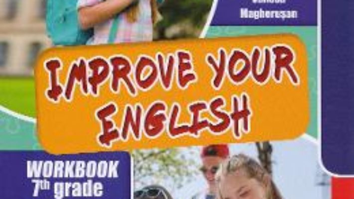 Cartea Improve your English – Clasa 7 – Vanesa Magherusan (download, pret, reducere)