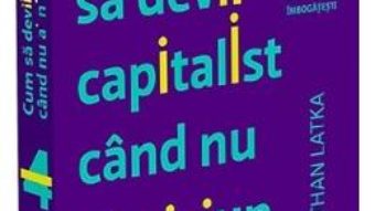 Cartea Cum sa devii capitalist cand nu ai niciun capital – Nathan Latka (download, pret, reducere)