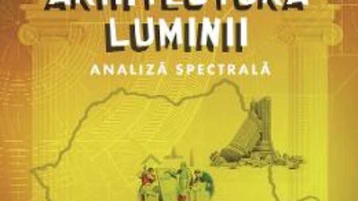 Cartea Arhitectura luminii – Daniel-Emil Bichir (download, pret, reducere)