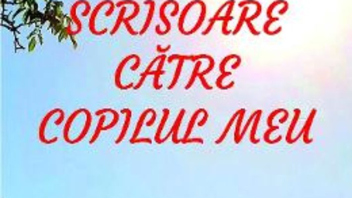 Cartea Scrisoare catre copilul meu – Cristina Mazilu (download, pret, reducere)