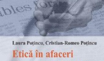 Cartea Etica in afaceri si responsabilitate sociala corporatista Ed.2 – Laura Potincu, Cristian-Romeo Potincu (download, pret, reducere)