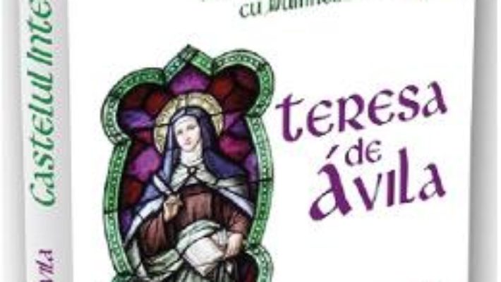 Cartea Castelul interior – Teresa De Avila (download, pret, reducere)