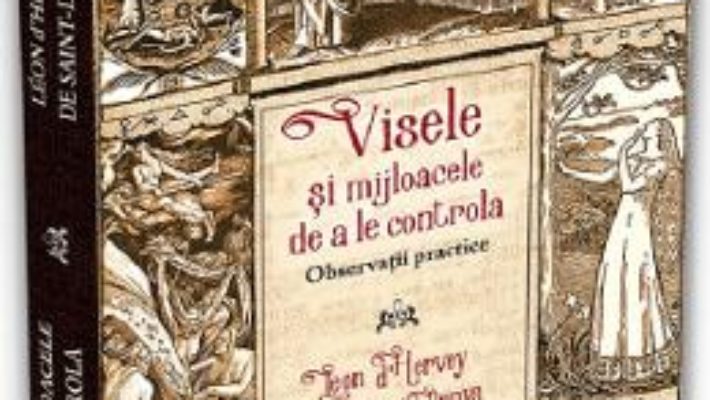 Cartea Visele si mijloacele de a le controla – Leon D’Hervey de Saint-Denys (download, pret, reducere)