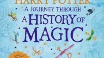 Cartea Harry Potter – A Journey Through A History of Magic (download, pret, reducere)