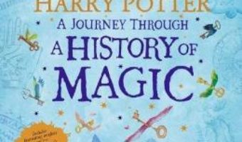 Cartea Harry Potter – A Journey Through A History of Magic (download, pret, reducere)