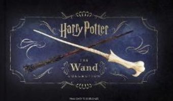 Cartea Harry Potter: The Wand Collection (download, pret, reducere)