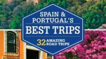 Cartea Lonely Planet Spain & Portugal’s Best Trips (download, pret, reducere)