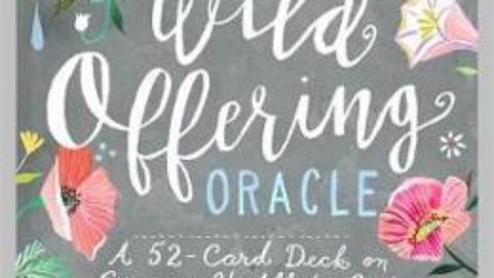 Cartea The Wild Offering Oracle: A 52-Card Deck on Giving It All to God – Tosha Silver (download, pret, reducere)