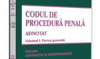 Cartea Codul de procedura penala adnotat Vol.1. Partea generala – Voicu-Ionel Puscasu, Cristinel Ghigheci (download, pret, reducere)