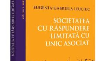 Cartea Societatea cu raspundere limitata unic asociat – Eugenia-Gabriela Leuciuc (download, pret, reducere)