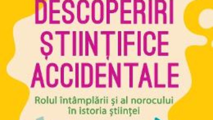 Cartea Descoperiri stiintifice accidentale – Graeme Donald (download, pret, reducere)