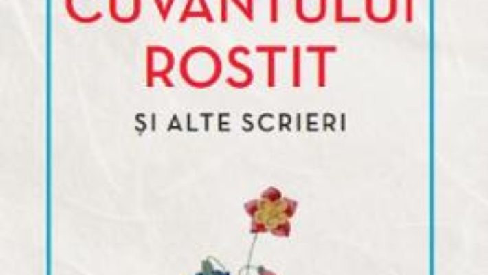 Cartea Puterea cuvantului rostit si alte scrieri – Florence Scovel Shinn (download, pret, reducere)