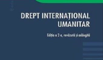 Cartea Drept international umanitar Ed.2 – Laura Maria Craciunean-Tatu (download, pret, reducere)