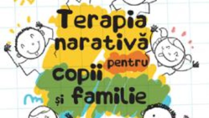 Cartea Terapia narativa pentru copii si familie – David Epston, Jennifer Freeman, Dean Lobovits (download, pret, reducere)