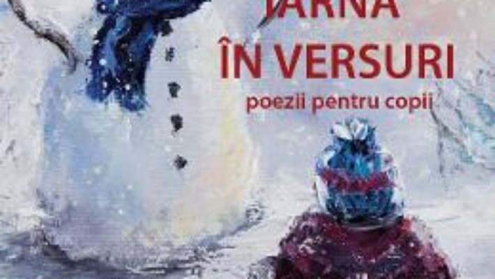 Cartea Iarna in versuri – Elena Malea (download, pret, reducere)