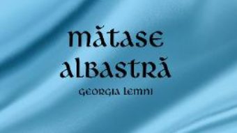 Cartea Matase albastra – Georgia Lemni (download, pret, reducere)