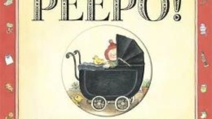 Cartea Peepo! – Allan Ahlberg, Janet Ahlberg (download, pret, reducere)