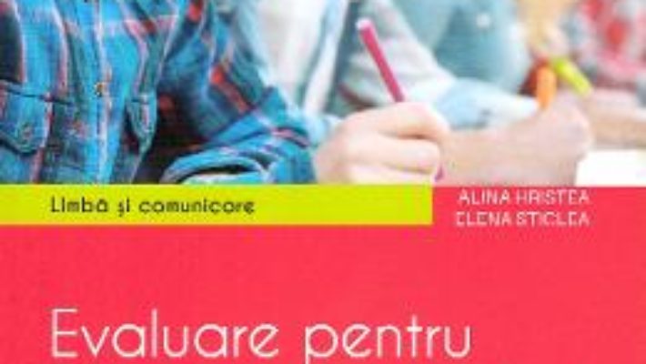 Cartea Limba si comunicare. Evaluare – Clasa 6 – Teste – Alina Hristea, Elena Sticlea (download, pret, reducere)