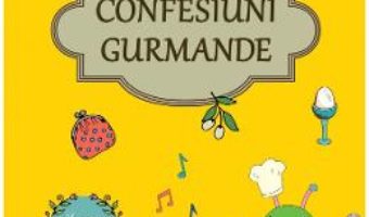 Cartea Confesiuni gurmande – Mihaela Bilic (download, pret, reducere)