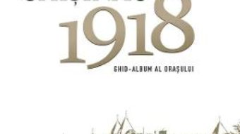 Cartea Chisinau 1918. Ghid-album al orasului – Radu Osadcenco (download, pret, reducere)