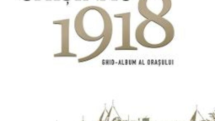 Cartea Chisinau 1918. Ghid-album al orasului – Radu Osadcenco (download, pret, reducere)