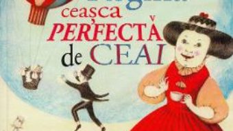 Cartea Cum a gasit Regina ceasca perfecta de ceai – Kate Hosford (download, pret, reducere)